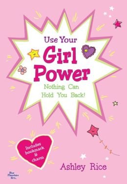 Use Your Girl Power : Nothing Can Hold You Back by Ashley Rice - Ashley Rice