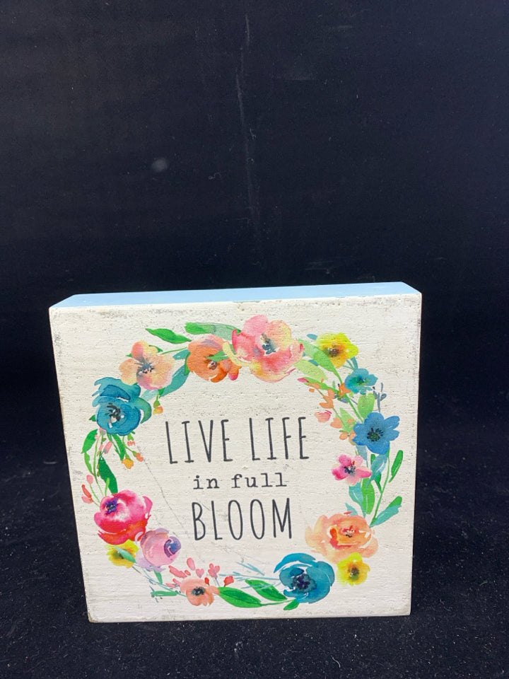 LIVE LIFE IN FULL BLOOM STANDING SIGN.