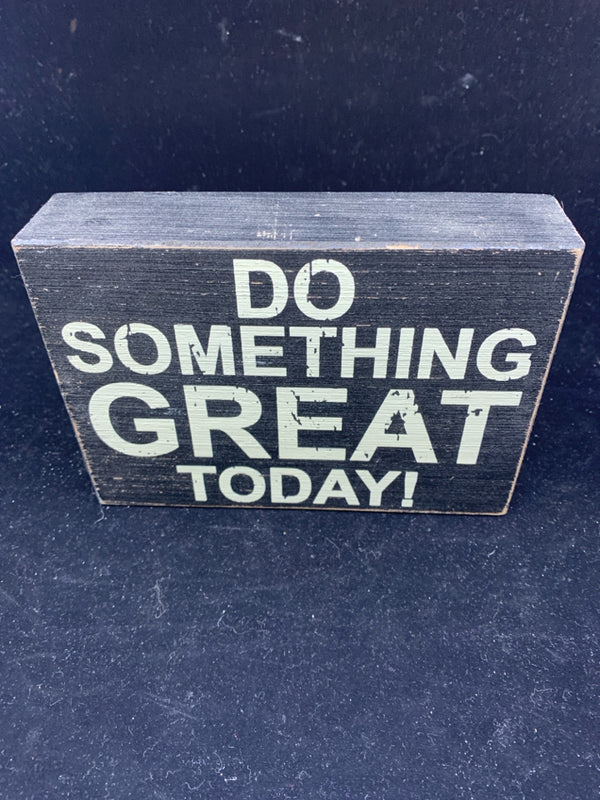 BLACK "DO SOMETHING GREAT TODAY"  BLOCK SIGN.