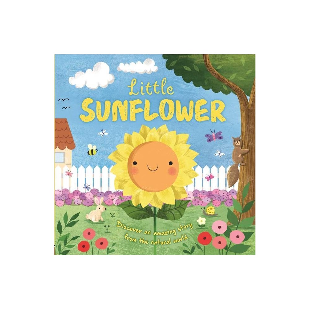 Nature Stories: Little Sunflower: Discover an Amazing Story from the Natural Wor