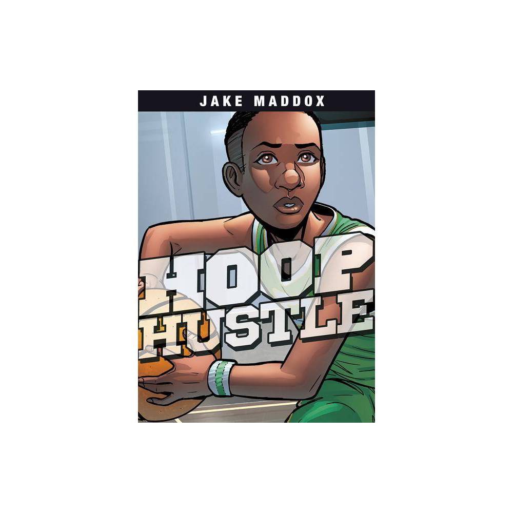 Hoop Hustle (Jake Maddox Sports Stories) - Jake Maddox