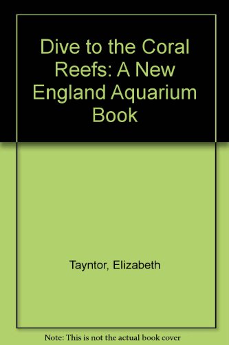 Dive to the Coral Reefs - Tayntor, Elizabeth / New England Aquarium / Kaufman, L