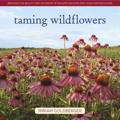 Taming Wildflowers: Bringing the Beauty and Splendor of Nature's Blooms Into You