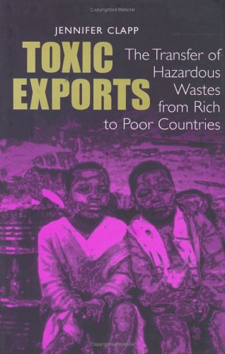 Toxic Exports: the Transfer of Hazardous Wastes from Rich to Poor Countries - Je