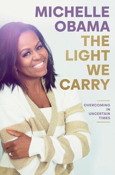 The Light We Carry: Overcoming in Uncertain Times – by Michelle Obama (Hardcover