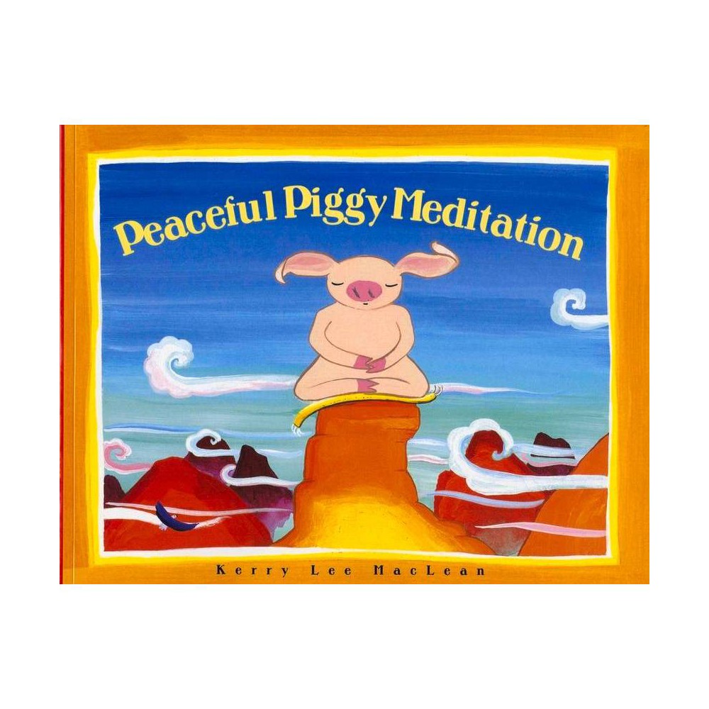 Peacefully Piggy Meditation, by Kerry Lee MacLean - MacLean, Kerry Lee