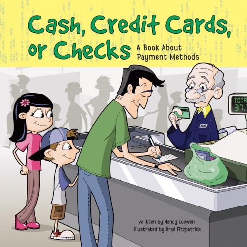 Cash, Credit Cards, or Checks : a Book About Payment Methods by Brad, Loewen, Na