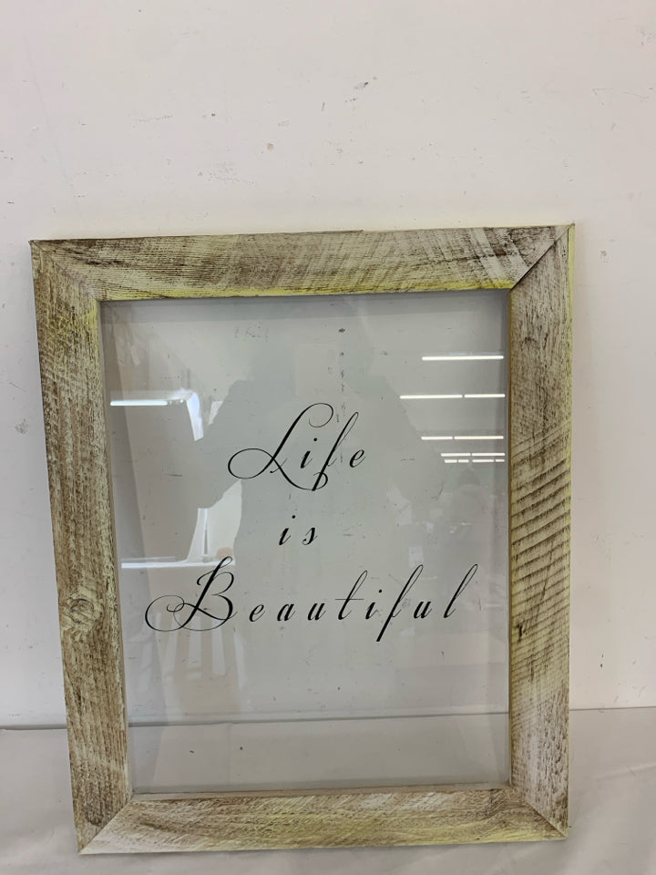 DISTRESSED FRAME W/ GLASS PANE "LIFE IS BEAUTIFUL" WALL ART.