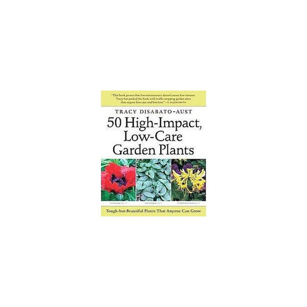 50 High-Impact, Low-Care Garden Plants - Tracy DiSabato-Aust