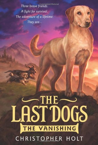 The Last Dogs: the Vanishing - by Christopher Holt (Paperback) - Christopher Hol