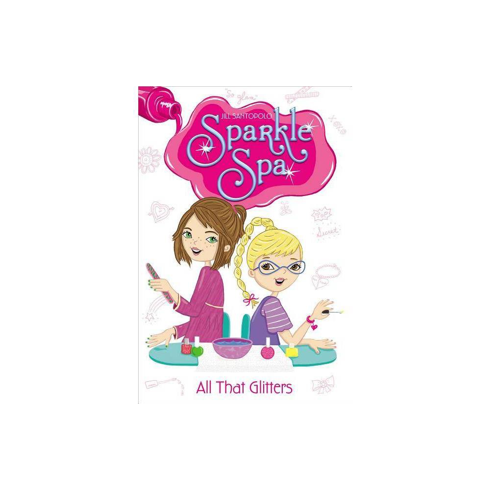 Sparkle Spa: All That Glitters (Series #1) (Paperback) - Santopolo, Jill