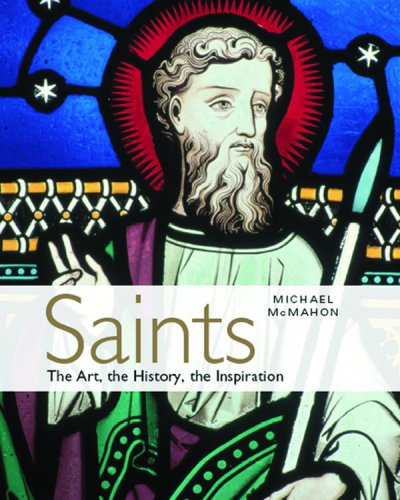 Saints: the Art, the History, the Inspiration by Michael McMahon (Hardcover) - M