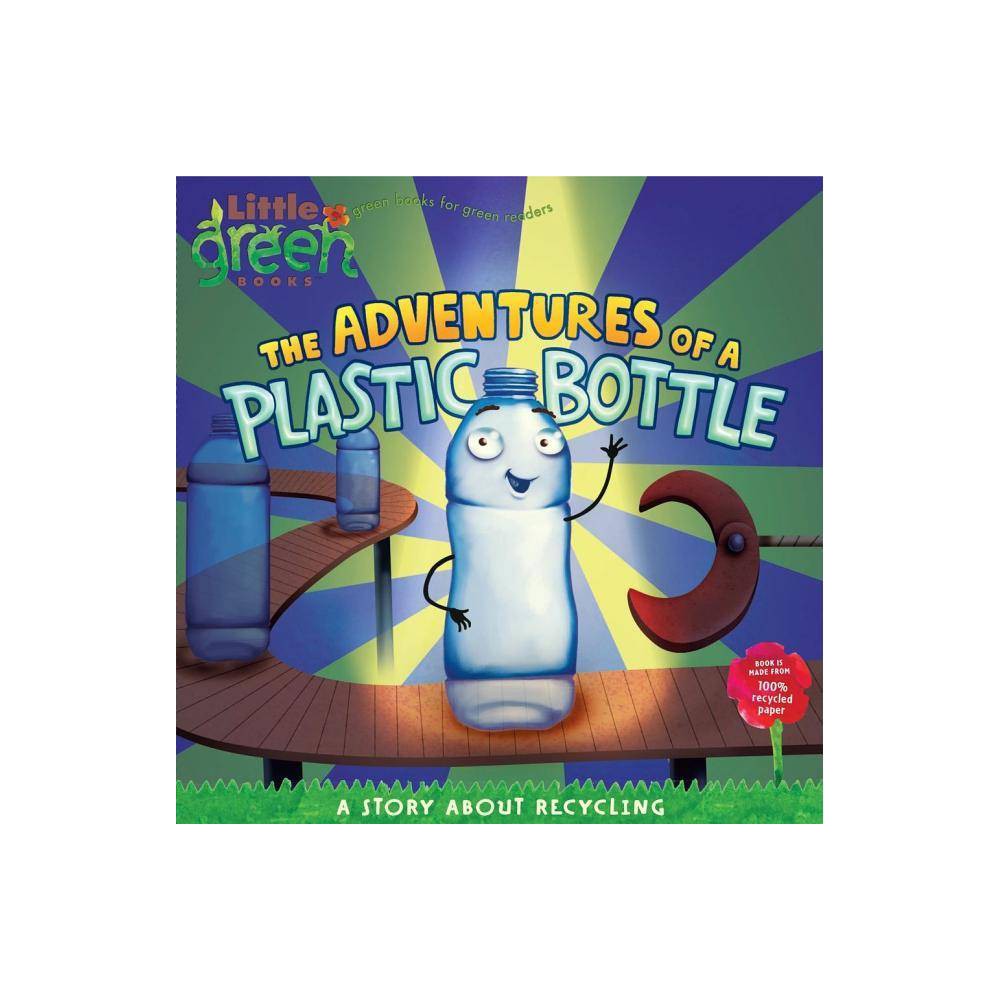 The Adventures of a Plastic Bottle: a Story About Recycling (Little Green Books)