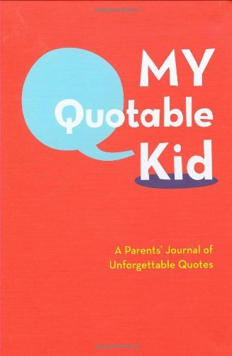My Quotable Kid: a Parents  Journal of Unforgettable Quotes  (Hardcover) - Chron
