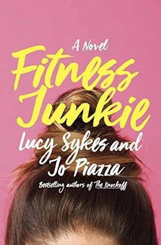 Fitness Junkie : a Novel by Jo, Sykes, Lucy Piazza - Sykes, Lucy; Piazza, Jo