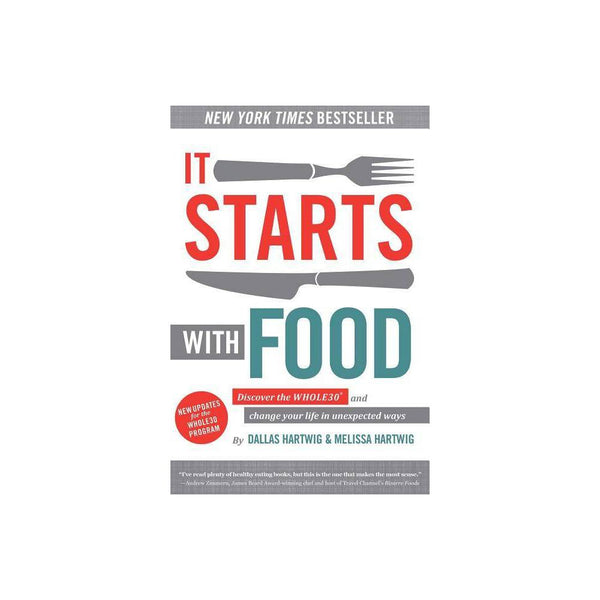 It Starts with Food : Discover the Whole30 and Change Your Life in Unexpected Wa