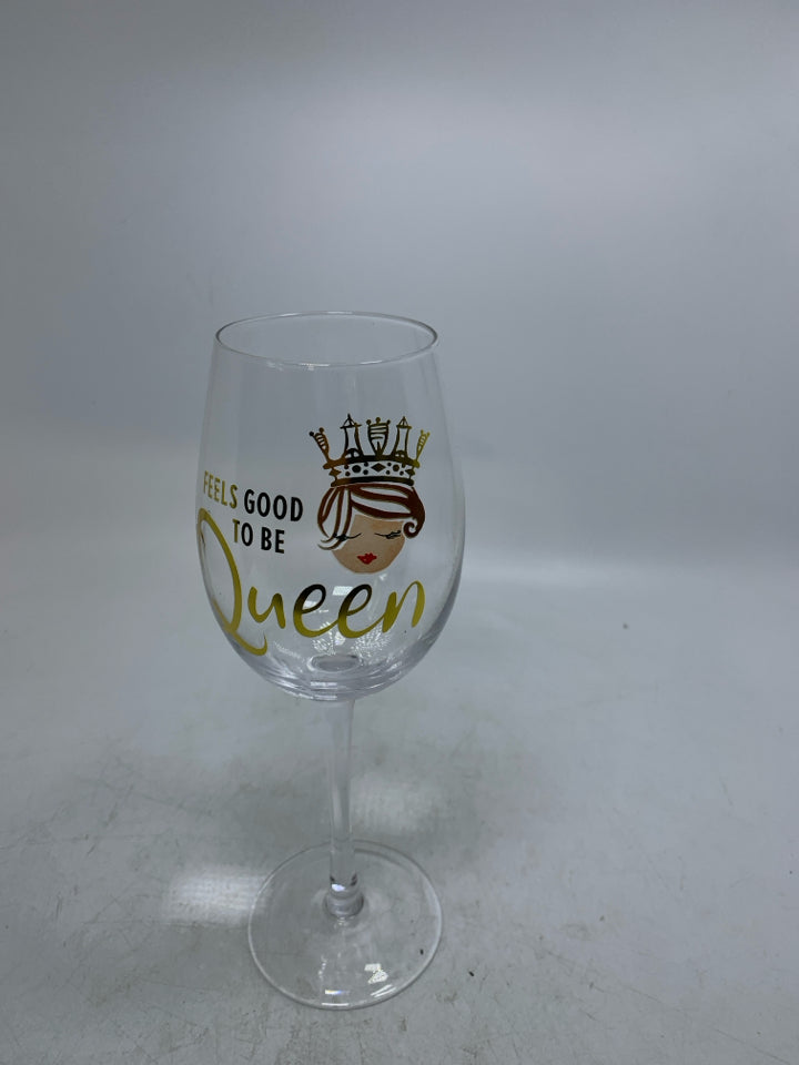 CLEAR FEELS GOOD TO BE QUEEN WINE GLASS.