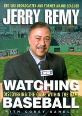 Watching Baseball : Discovering the Game Within the Game by Corey, Remy, Jerry S