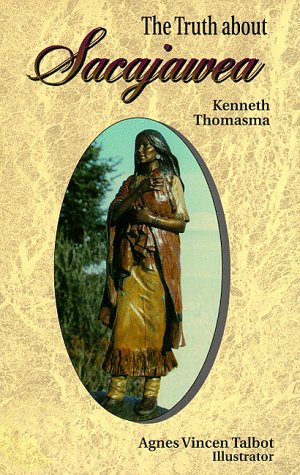 The Truth About Sacajawea (Lewis & Clark Expedition) - Kenneth Thomasma