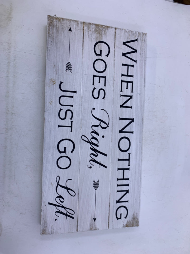 WHEN NOTHING GOES RIGHT- WOOD BLOCK SIGN.