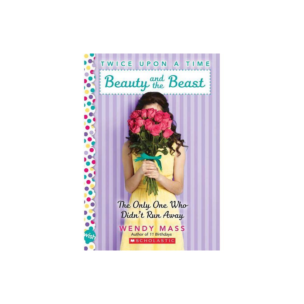 Beauty and the Beast, the Only One Who Didn't Run Away: a Wish Novel (Twice Upon