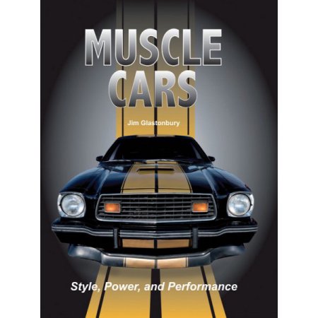 Muscle Cars: Style, Power, and Performance by Jim Glastonbury - Jim Glastonbury