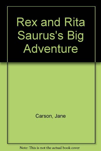 Rex and Rita Saurus's Big Adventure Carson, Jane; Galbraith, Cliff; Sulewski, Ka