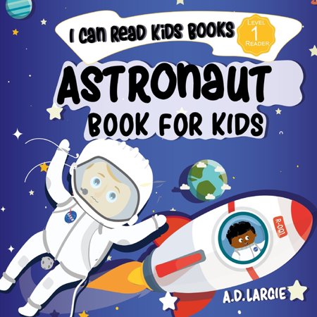 Astronaut Book for Kids : I Can Read Books Level 1, by a.