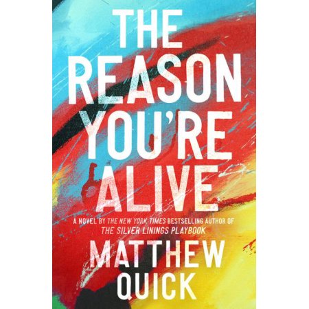 The Reason You're Alive : a Novel by Matthew Quick - Quick, Matthew