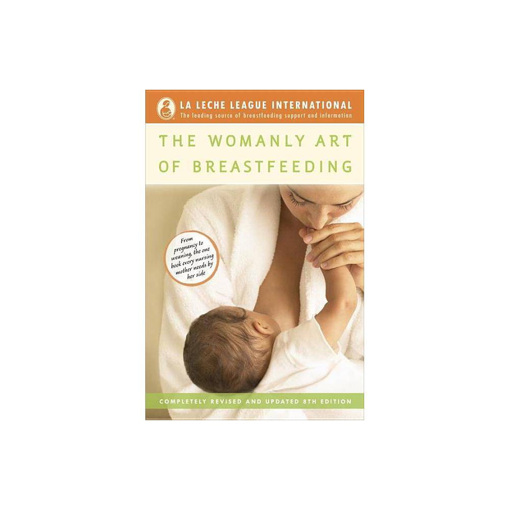 The Womanly Art of Breastfeeding - (La Leche League International Book) 8th Edit