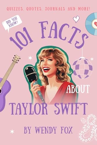 101 Facts About Taylor Swift: Quizzes, Quotes, Journals, and More! -