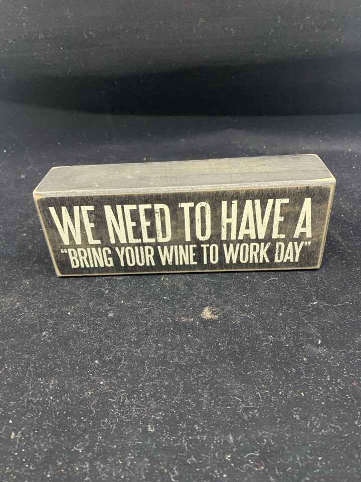 WE NEED TO HAVE A BRING YOUR WINE TO WORK DAY BLOCK SIGN.