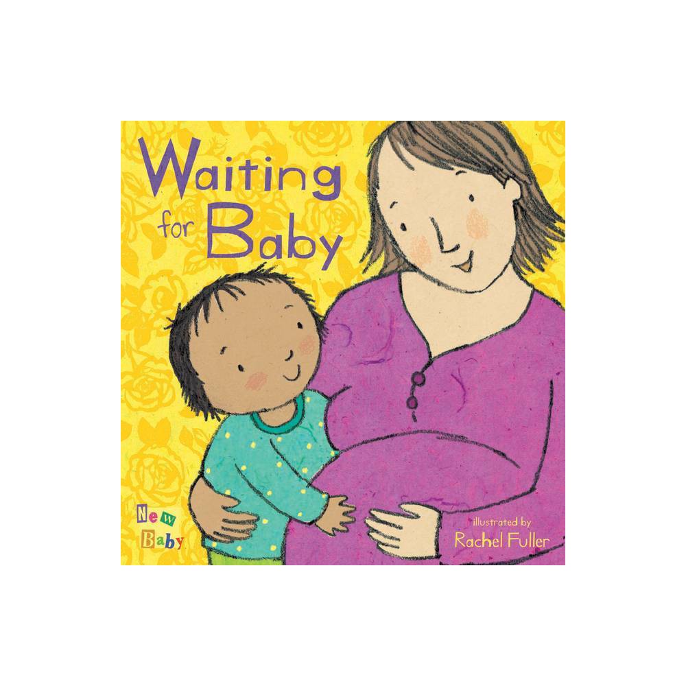 Waiting for Baby - (New Baby) (Board Book) - Fuller, Rachel