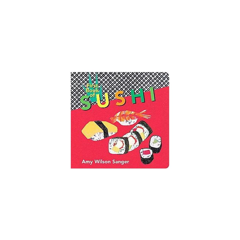 First Book of Sushi - (World Snacks) by Amy Wilson Sanger (Board Book) - Sanger,