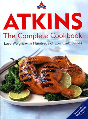 Atkins: the Complete Cookbook : Lose Weight with Hundreds of Low Carb Dishes by