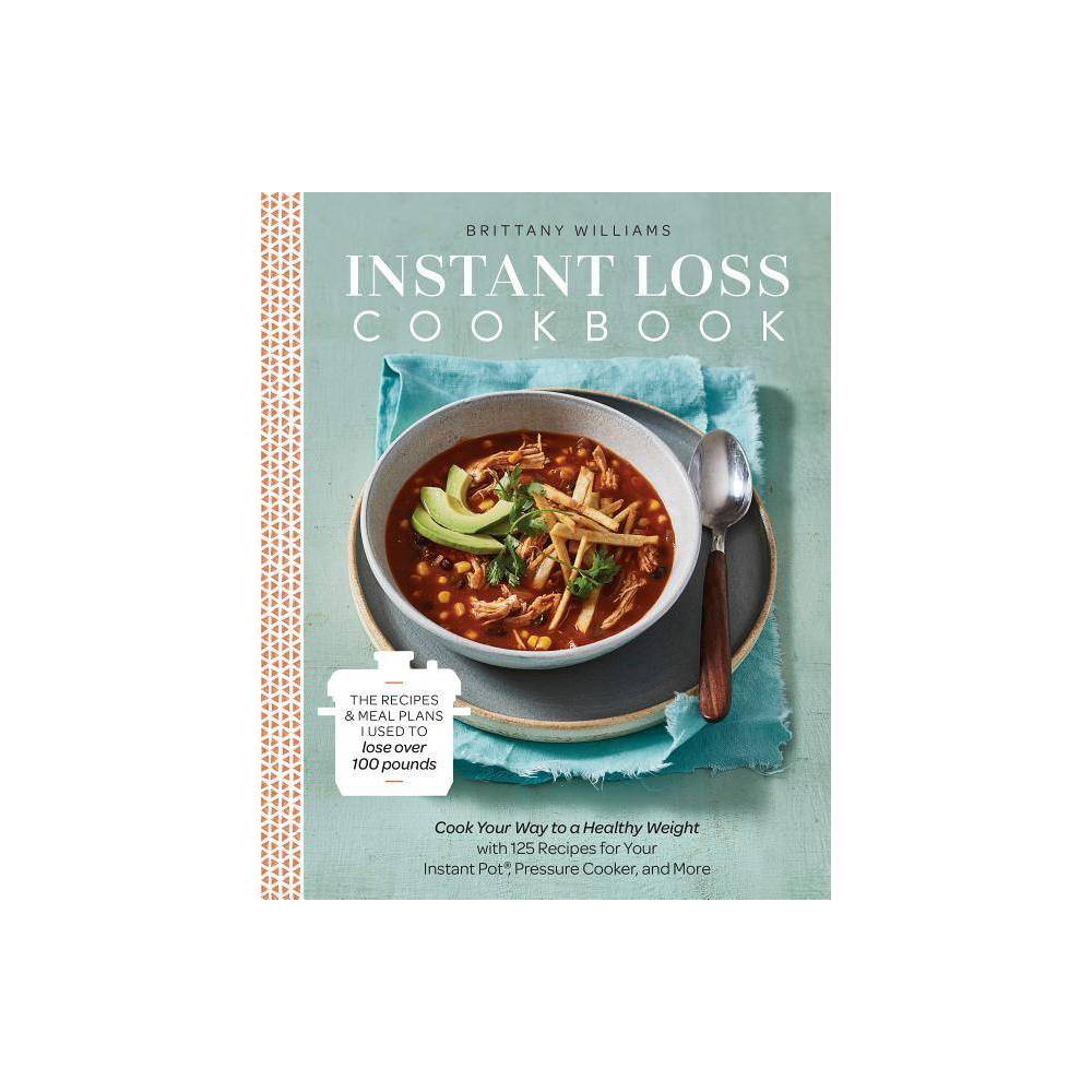 Instant Loss Cookbook the Recipes and Meal Plans I - Williams, Brittany