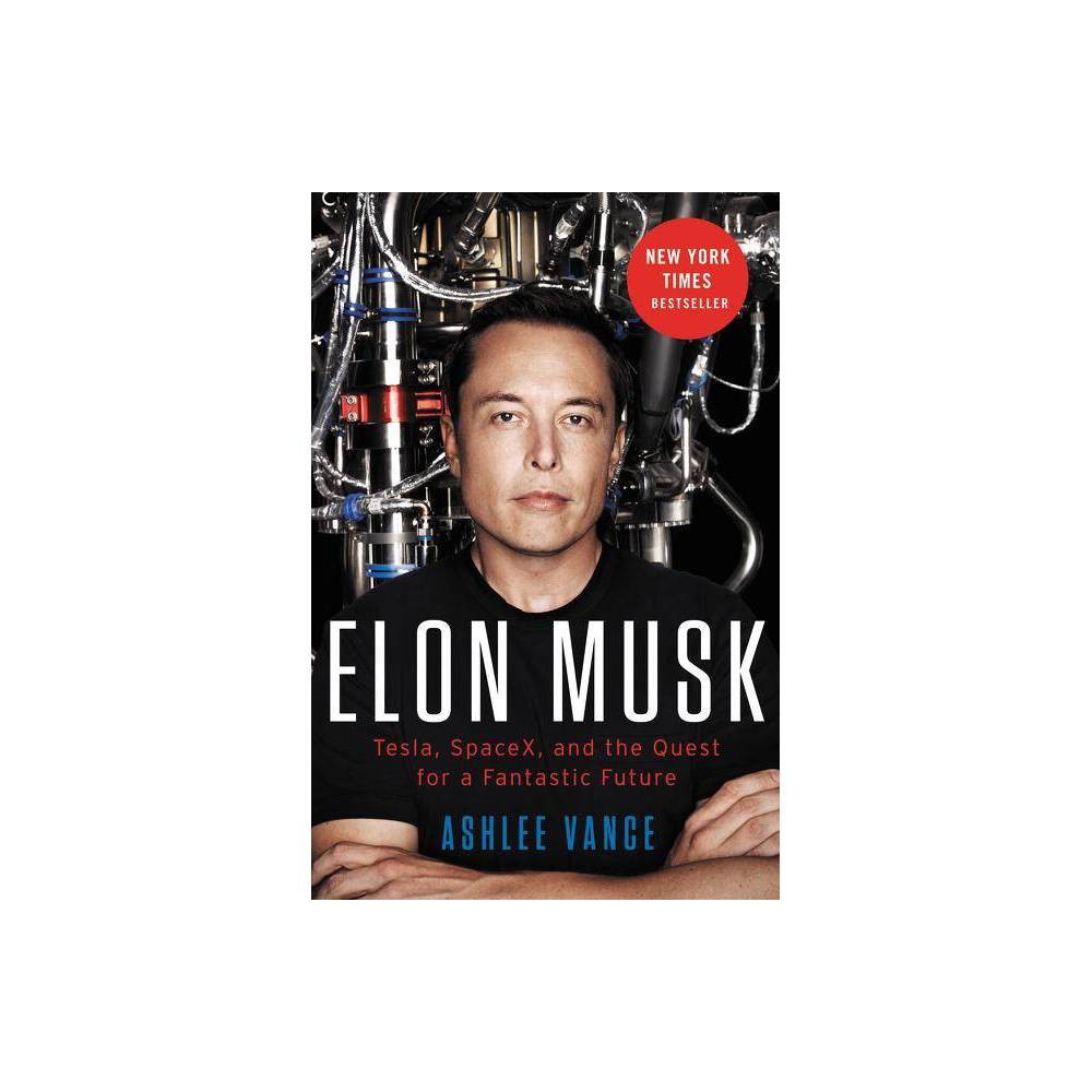 Elon Musk - by Ashlee Vance (Hardcover) - Vance, Ashlee
