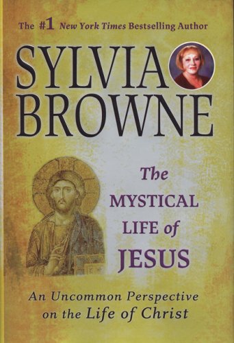 The Mystical Life of Jesus: an Uncommon Perspective on the Life of Christ - Sylv