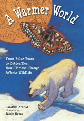 A Warmer World: from Polar Bears to Butterflies, How Climate Change Affects Wild