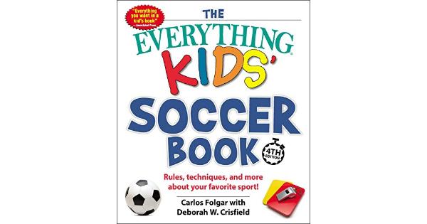 The Everything Kids' Soccer Book, 4th Edition : Rules, Techniques, and More Abou