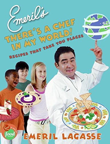 Emeril's There's a Chef in My World!: Recipes That Take You Places by Emeril Lag
