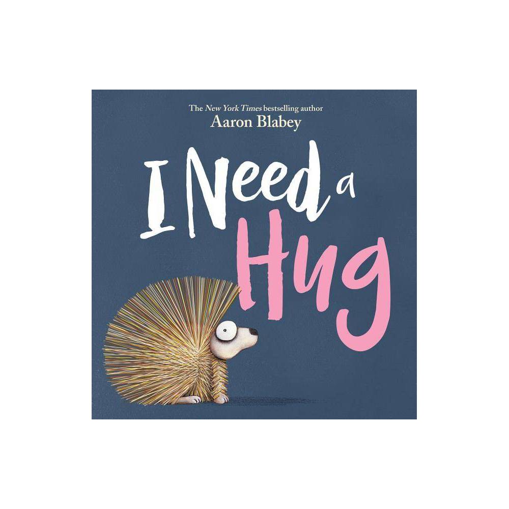 I Need a Hug by Aaron Blabey (Hardcover) -