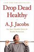 Drop Dead Healthy: One Man's Humble Quest for Bodily Perfection - Jacobs, a.