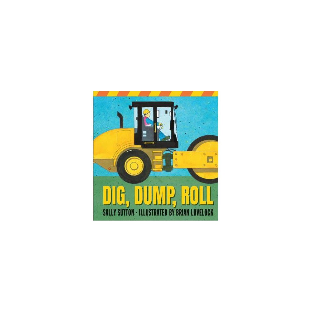 Construction Crew Dig  Dump  Roll: (a Rhyming Construction Book with Trucks  Ste