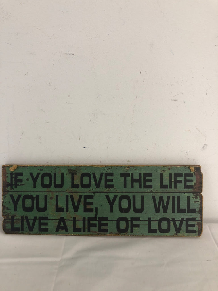 IF YOU LOVE THE LIFE YOU LIVE YOU WILL LIVE A LIFE OF LOVE WALL HANGING.