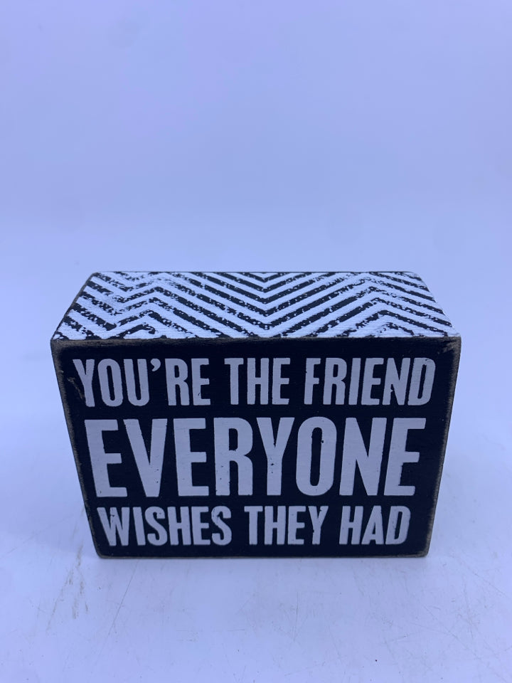 YOU'RE THE FRIEND- BLOCK SIGN.