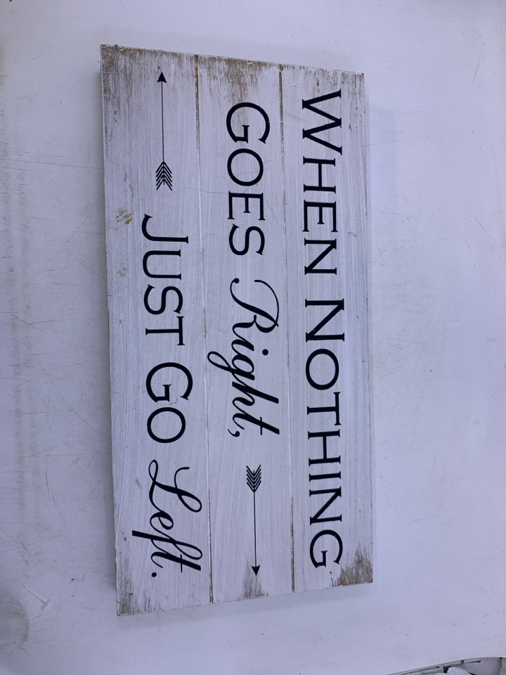 WHEN NOTHING GOES RIGHT- WOOD BLOCK SIGN.