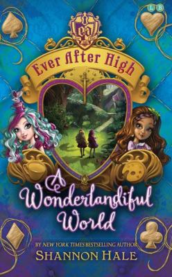 Wonderlandiful World - Ever After High - Book 3 Hale, Shannon [Used - Fair] [Har