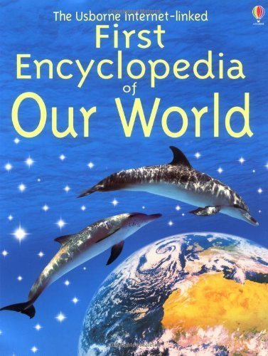 The Usborne First Encyclopedia of Our World - Felicity Brooks