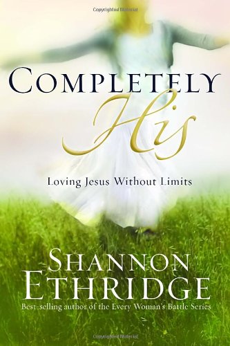 Completely His: Loving Jesus Without Limits (Hardcover) by Shannon Ethridge - Sh
